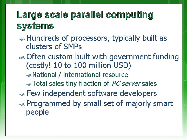 Large scale parallel computing systems Hundreds of processors, typically built as clusters of SMPs