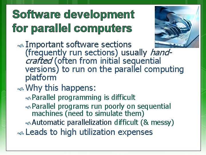 Software development for parallel computers Important software sections (frequently run sections) usually handcrafted (often