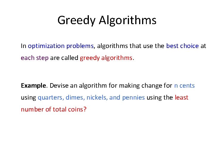 Greedy Algorithms In optimization problems, algorithms that use the best choice at each step