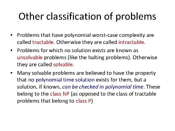 Other classification of problems • Problems that have polynomial worst-case complexity are called tractable.