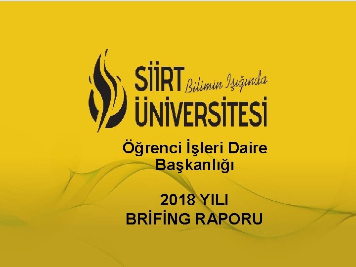 Öğrenci İşleri Daire Başkanlığı 2018 YILI BRİFİNG RAPORU 