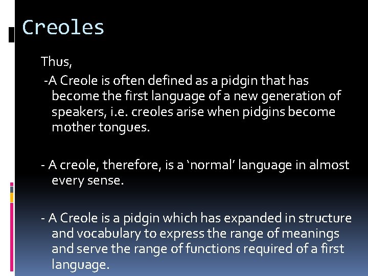 Creoles Thus, -A Creole is often defined as a pidgin that has become the