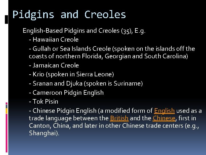 Pidgins and Creoles English-Based Pidgins and Creoles (35), E. g. - Hawaiian Creole -
