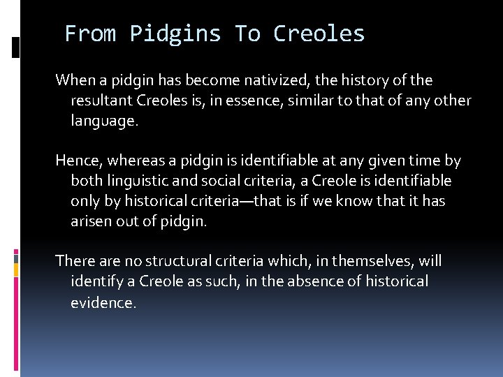 From Pidgins To Creoles When a pidgin has become nativized, the history of the