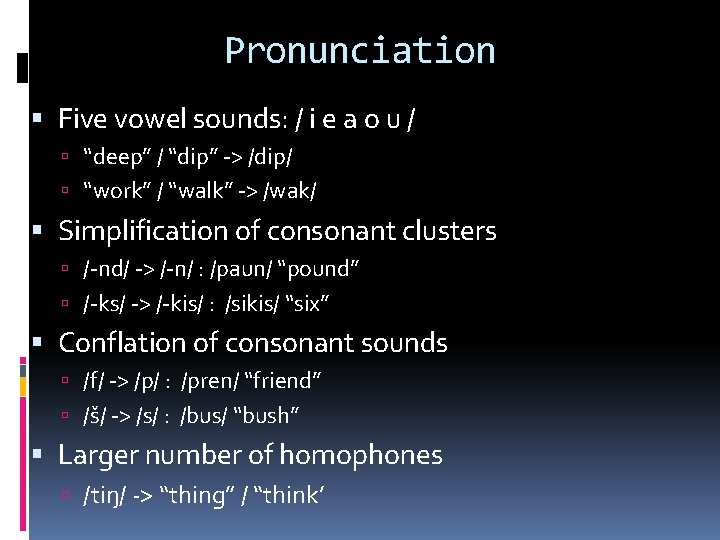 Pronunciation Five vowel sounds: / i e a o u / “deep” / “dip”