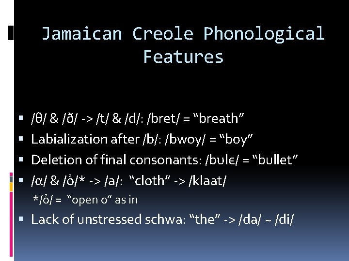 Jamaican Creole Phonological Features /θ/ & /ð/ -> /t/ & /d/: /bret/ = “breath”