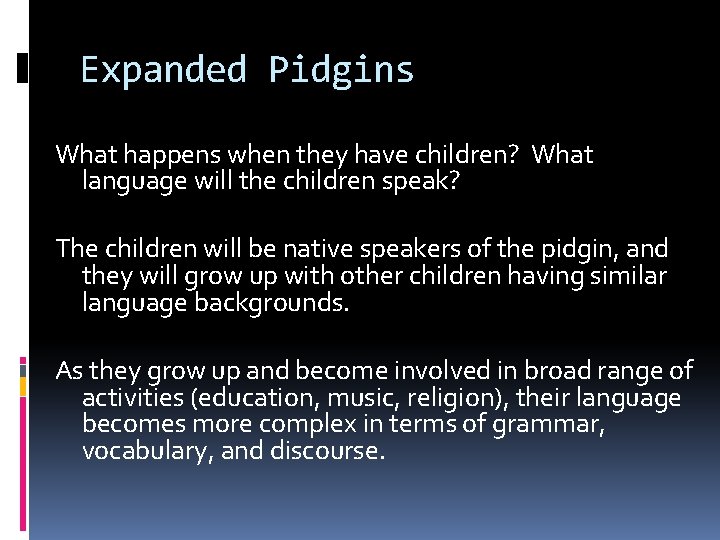 Expanded Pidgins What happens when they have children? What language will the children speak?