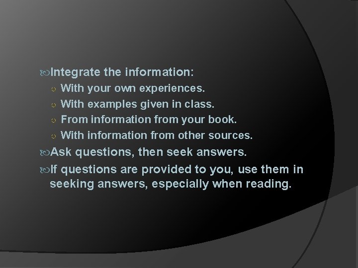  Integrate the information: ○ With your own experiences. ○ With examples given in