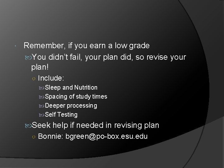 Remember, if you earn a low grade You didn’t fail, your plan did,