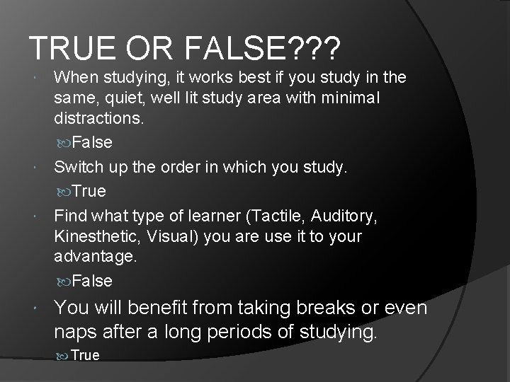 TRUE OR FALSE? ? ? When studying, it works best if you study in
