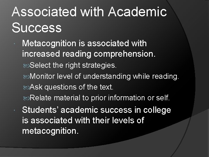 Associated with Academic Success Metacognition is associated with increased reading comprehension. Select the right