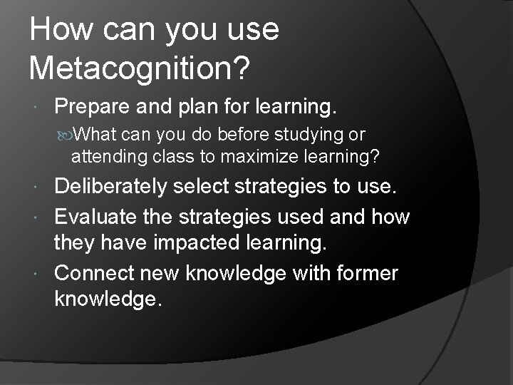 How can you use Metacognition? Prepare and plan for learning. What can you do