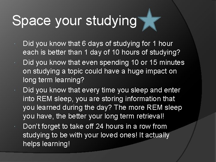 Space your studying Did you know that 6 days of studying for 1 hour