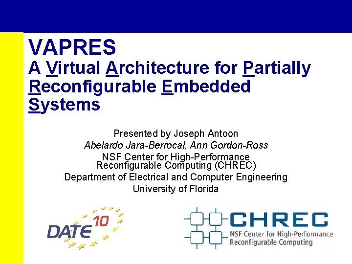 VAPRES A Virtual Architecture for Partially Reconfigurable Embedded Systems Presented by Joseph Antoon Abelardo