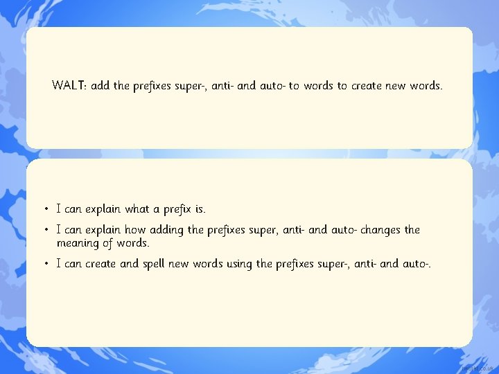 WALT: add the prefixes super , anti and auto to words to create new