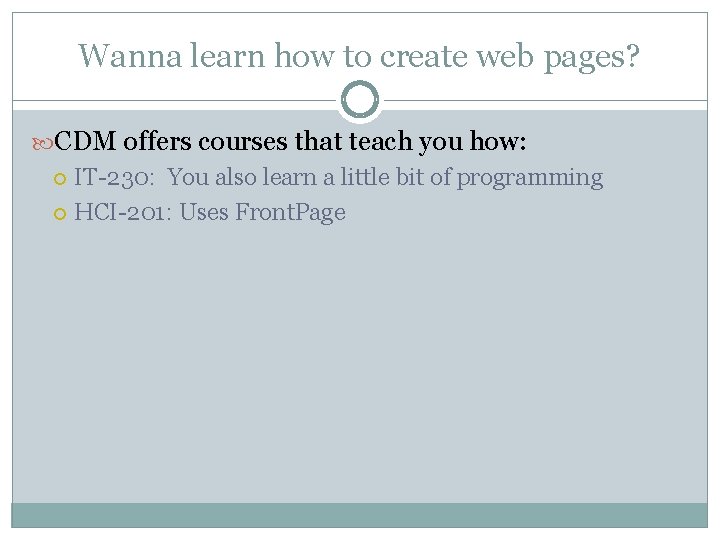 Wanna learn how to create web pages? CDM offers courses that teach you how: