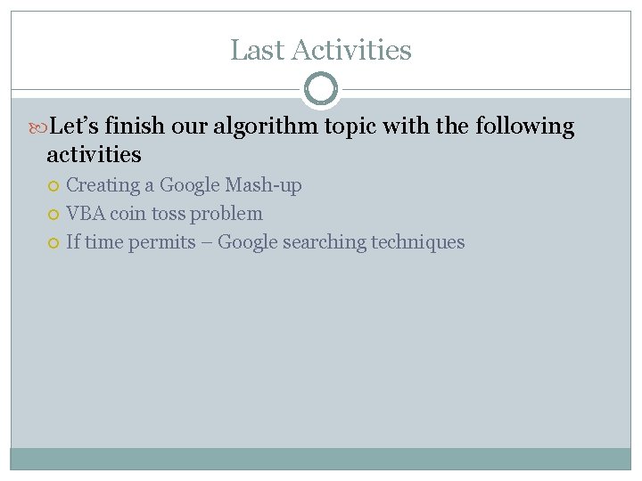 Last Activities Let’s finish our algorithm topic with the following activities Creating a Google