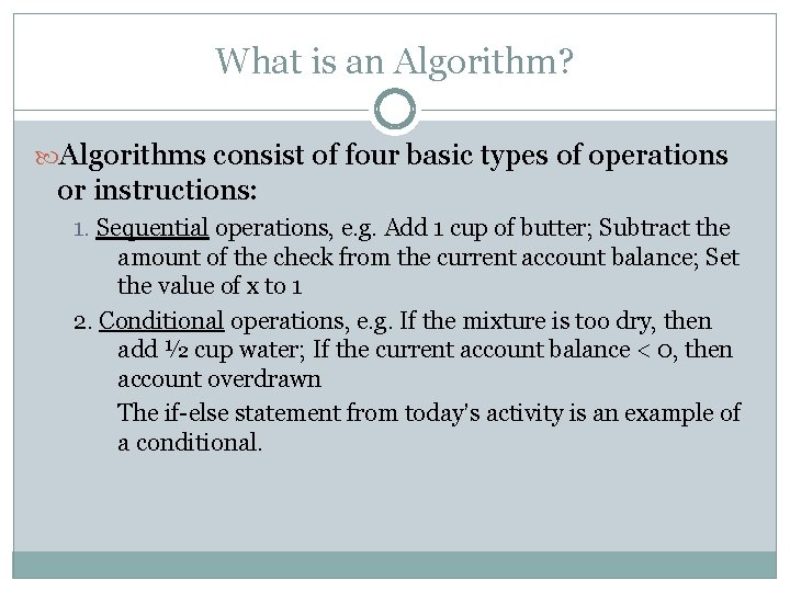 What is an Algorithm? Algorithms consist of four basic types of operations or instructions: