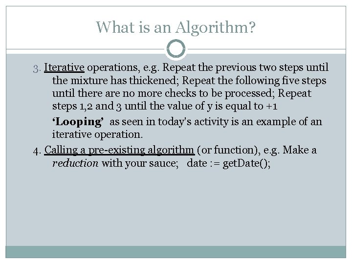 What is an Algorithm? 3. Iterative operations, e. g. Repeat the previous two steps