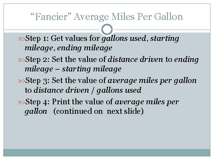 “Fancier” Average Miles Per Gallon Step 1: Get values for gallons used, starting mileage,