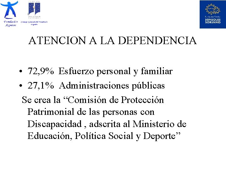 ATENCION A LA DEPENDENCIA • 72, 9% Esfuerzo personal y familiar • 27, 1%