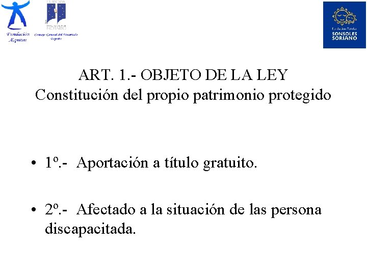 ART. 1. - OBJETO DE LA LEY Constitución del propio patrimonio protegido • 1º.