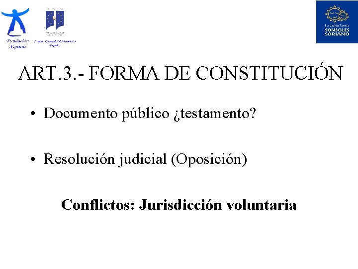 ART. 3. - FORMA DE CONSTITUCIÓN • Documento público ¿testamento? • Resolución judicial (Oposición)