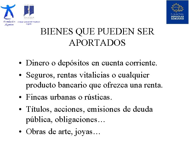 BIENES QUE PUEDEN SER APORTADOS • Dinero o depósitos en cuenta corriente. • Seguros,