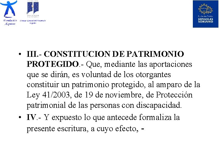  • III. - CONSTITUCION DE PATRIMONIO PROTEGIDO. - Que, mediante las aportaciones que