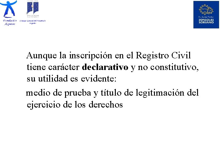  Aunque la inscripción en el Registro Civil tiene carácter declarativo y no constitutivo,