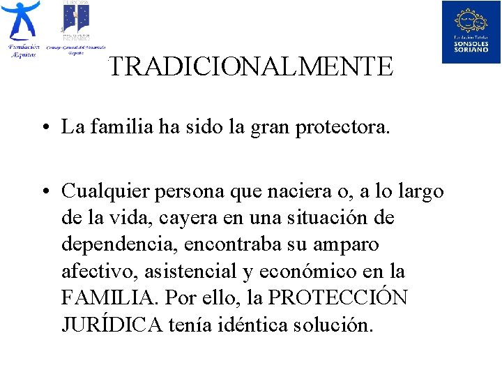 TRADICIONALMENTE • La familia ha sido la gran protectora. • Cualquier persona que naciera
