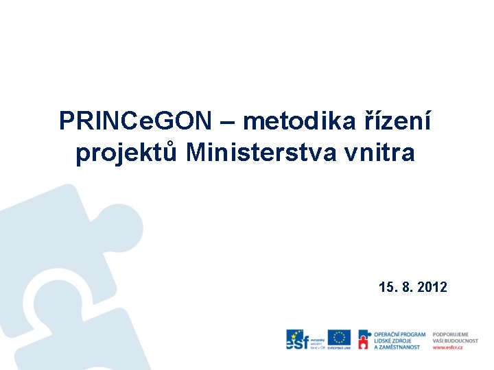 PRINCe. GON – metodika řízení projektů Ministerstva vnitra 15. 8. 2012 