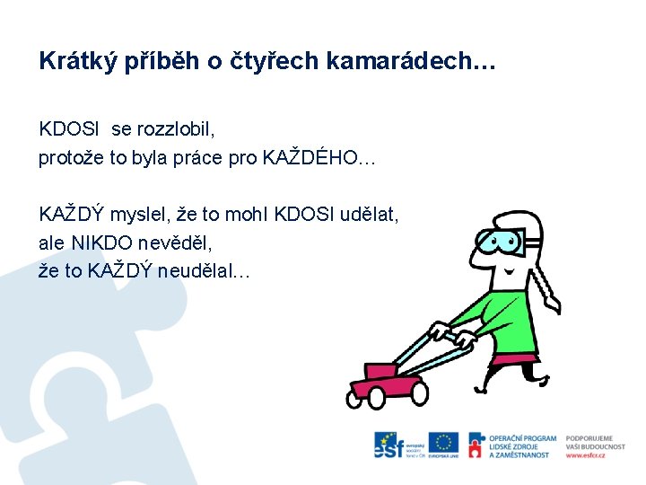 Krátký příběh o čtyřech kamarádech… KDOSI se rozzlobil, protože to byla práce pro KAŽDÉHO…