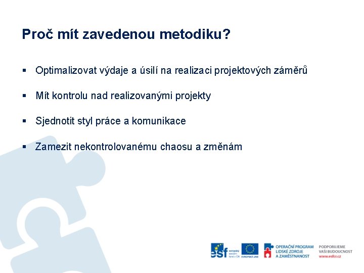 Proč mít zavedenou metodiku? § Optimalizovat výdaje a úsilí na realizaci projektových záměrů §