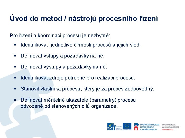 Úvod do metod / nástrojů procesního řízení Pro řízení a koordinaci procesů je nezbytné: