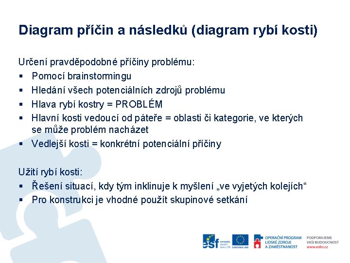 Diagram příčin a následků (diagram rybí kosti) Určení pravděpodobné příčiny problému: § Pomocí brainstormingu