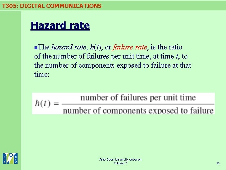 T 305: DIGITAL COMMUNICATIONS Hazard rate The hazard rate, h(t), or failure rate, is