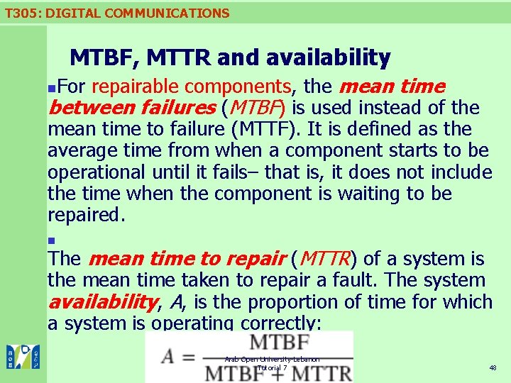 T 305: DIGITAL COMMUNICATIONS MTBF, MTTR and availability For repairable components, the mean time