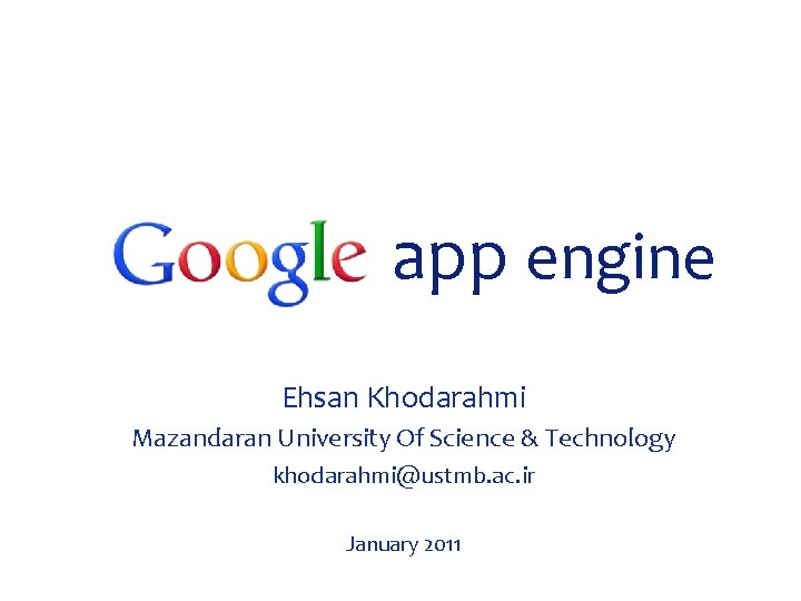 app engine Ehsan Khodarahmi Mazandaran University Of Science & Technology khodarahmi@ustmb. ac. ir January