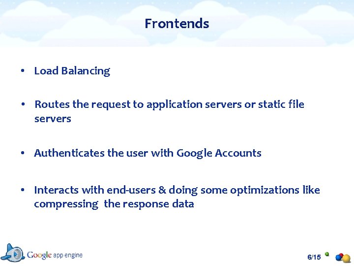 Frontends • Load Balancing • Routes the request to application servers or static file