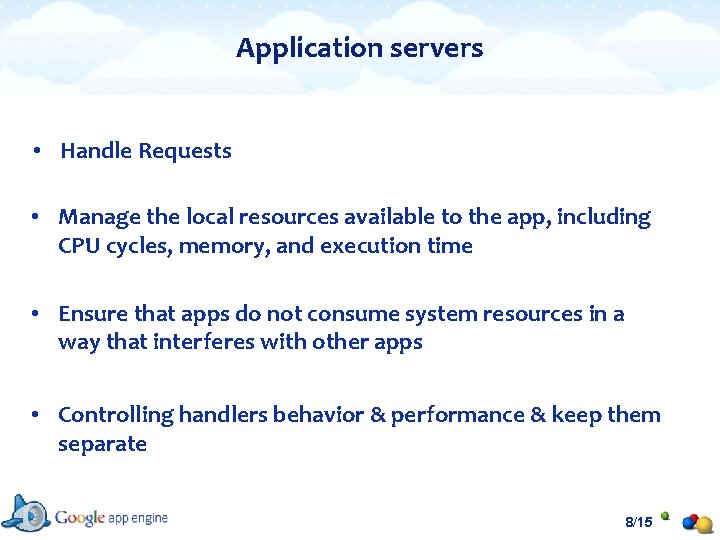 Application servers • Handle Requests • Manage the local resources available to the app,