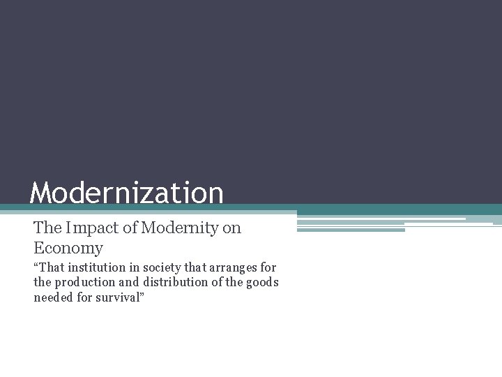 Modernization The Impact of Modernity on Economy “That institution in society that arranges for