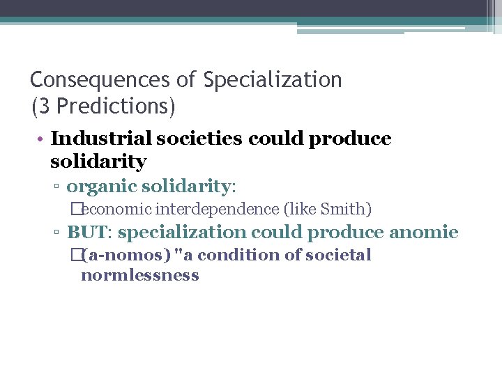Consequences of Specialization (3 Predictions) • Industrial societies could produce solidarity ▫ organic solidarity:
