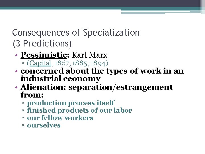 Consequences of Specialization (3 Predictions) • Pessimistic: Karl Marx ▫ (Capital, 1867, 1885, 1894)