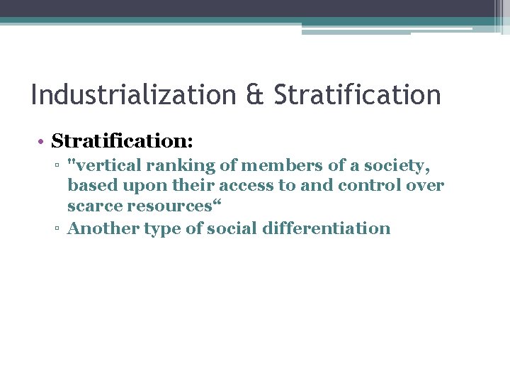 Industrialization & Stratification • Stratification: ▫ "vertical ranking of members of a society, based