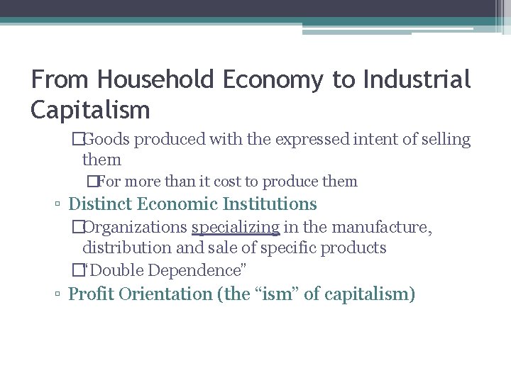 From Household Economy to Industrial Capitalism �Goods produced with the expressed intent of selling