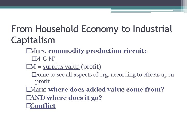 From Household Economy to Industrial Capitalism �Marx: commodity production circuit: �M-C-M' �M = surplus