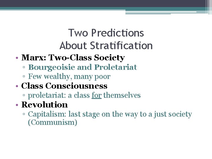 Two Predictions About Stratification • Marx: Two-Class Society ▫ Bourgeoisie and Proletariat ▫ Few