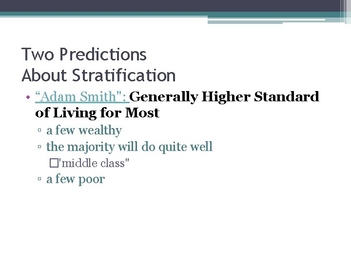 Two Predictions About Stratification • “Adam Smith": Generally Higher Standard of Living for Most