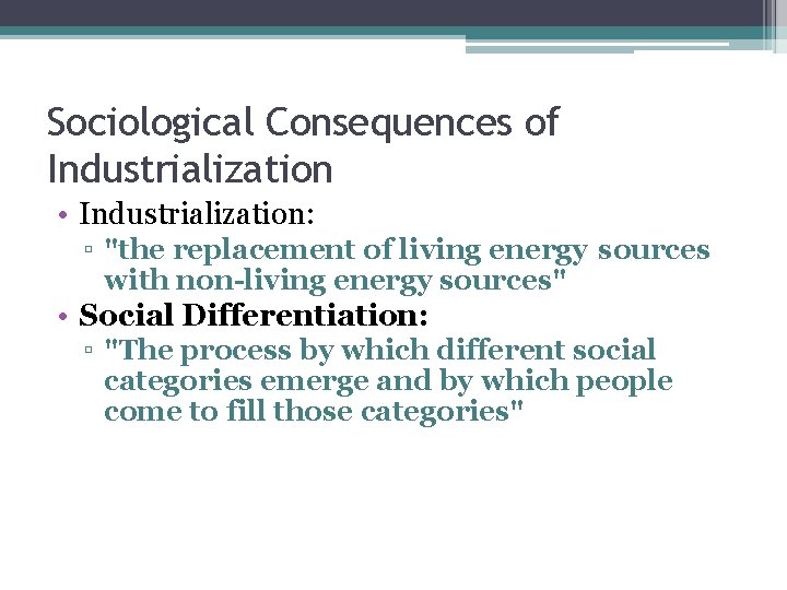 Sociological Consequences of Industrialization • Industrialization: ▫ "the replacement of living energy sources with